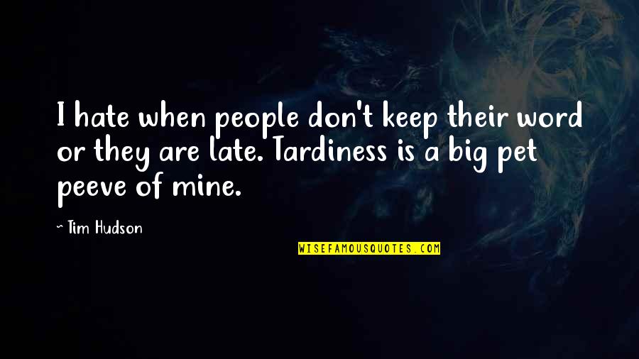 Don't Keep Your Word Quotes By Tim Hudson: I hate when people don't keep their word