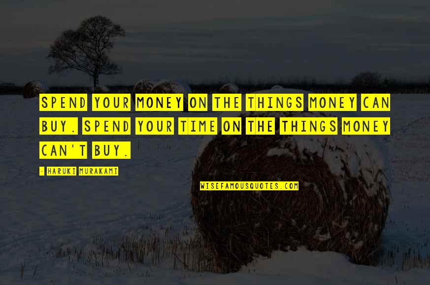 Dont Let Anyone Make You Feel Worthless Quotes By Haruki Murakami: Spend your money on the things money can