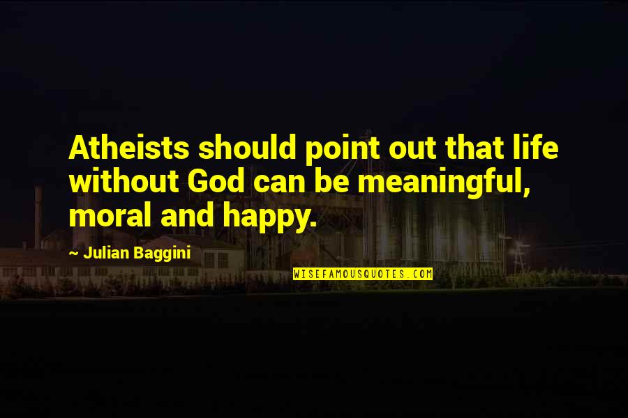 Don't Let Love Get Away Quotes By Julian Baggini: Atheists should point out that life without God