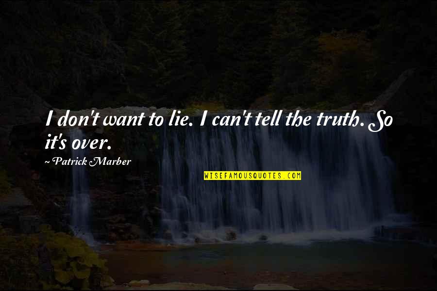 Don't Lie Quotes By Patrick Marber: I don't want to lie. I can't tell