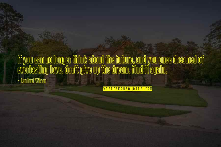 Dont Love Quotes By Lanford Wilson: If you can no longer think about the