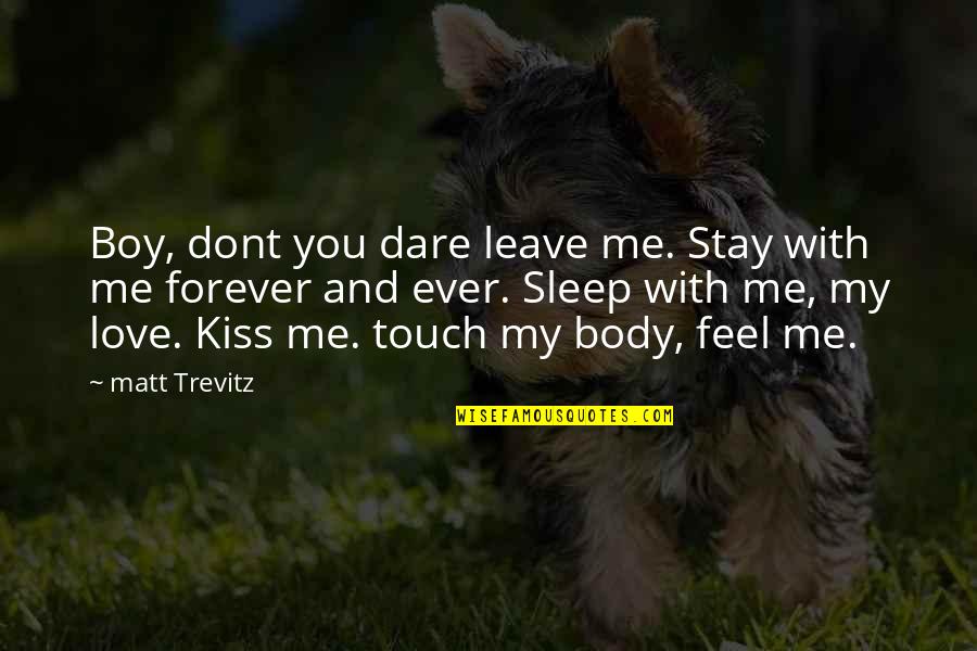 Dont Love Quotes By Matt Trevitz: Boy, dont you dare leave me. Stay with