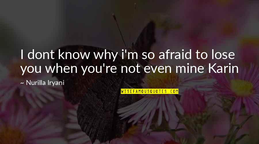 Dont Love Quotes By Nurilla Iryani: I dont know why i'm so afraid to