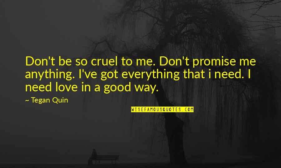 Dont Love Quotes By Tegan Quin: Don't be so cruel to me. Don't promise