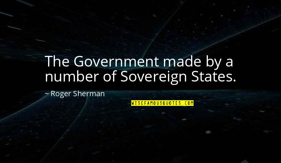 Don't Misbehave Quotes By Roger Sherman: The Government made by a number of Sovereign