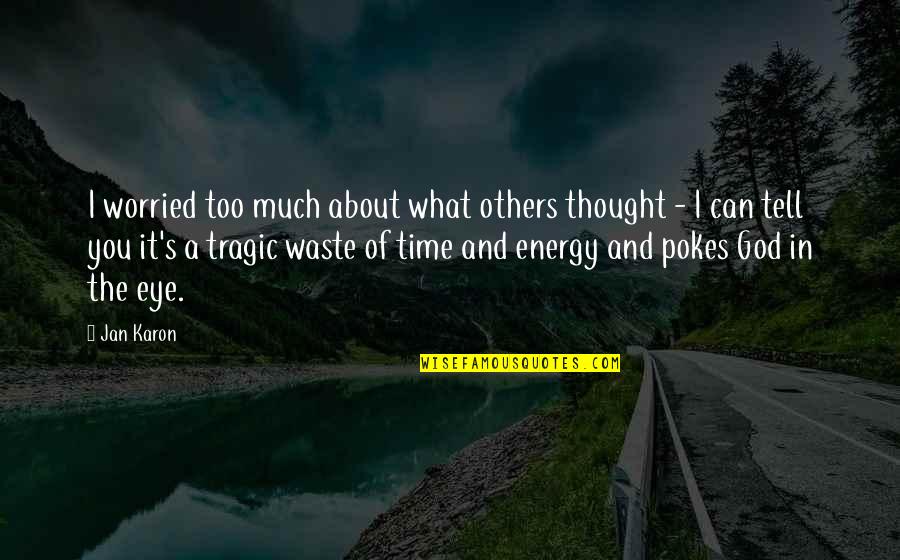 Don't Missed Opportunities Quotes By Jan Karon: I worried too much about what others thought