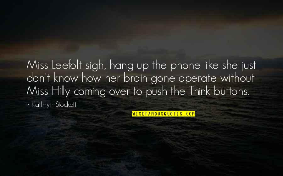 Don't Push Quotes By Kathryn Stockett: Miss Leefolt sigh, hang up the phone like