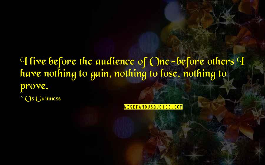 Don't Rely On Family Quotes By Os Guinness: I live before the audience of One-before others