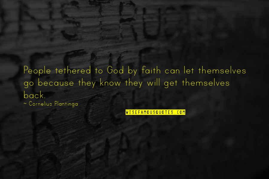 Dont Sleep On Me Quotes By Cornelius Plantinga: People tethered to God by faith can let