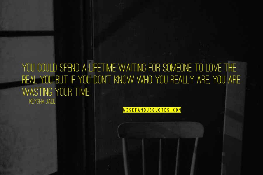 Don't Spend Your Time Waiting Quotes By Keysha Jade: You could spend a lifetime waiting for someone