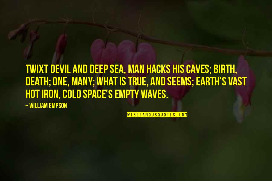 Don't Tell Me Who To Love Quotes By William Empson: Twixt devil and deep sea, man hacks his