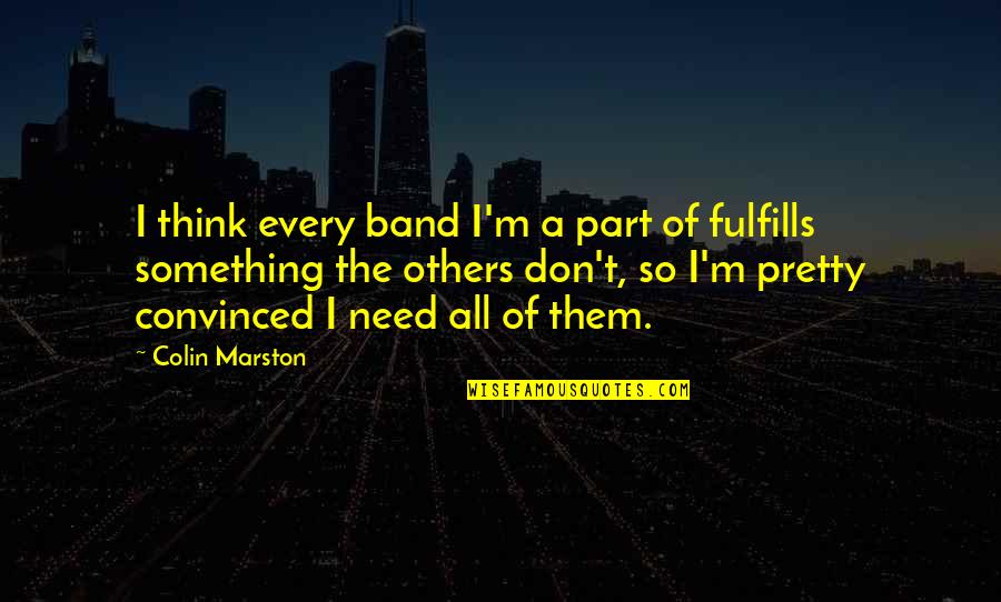 Don't Think Of Others Quotes By Colin Marston: I think every band I'm a part of