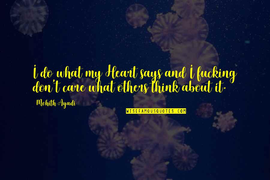Don't Think Of Others Quotes By Mohith Agadi: I do what my Heart says and I