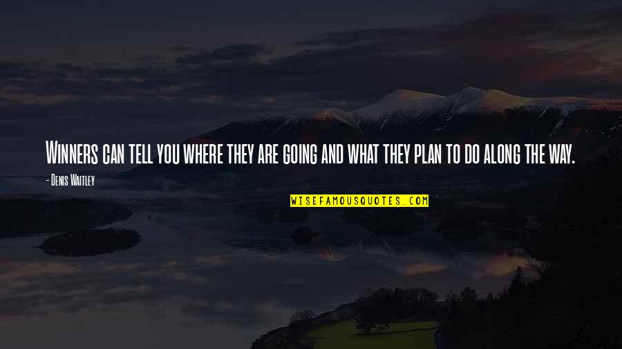 Dont Understand My Love Quotes By Denis Waitley: Winners can tell you where they are going