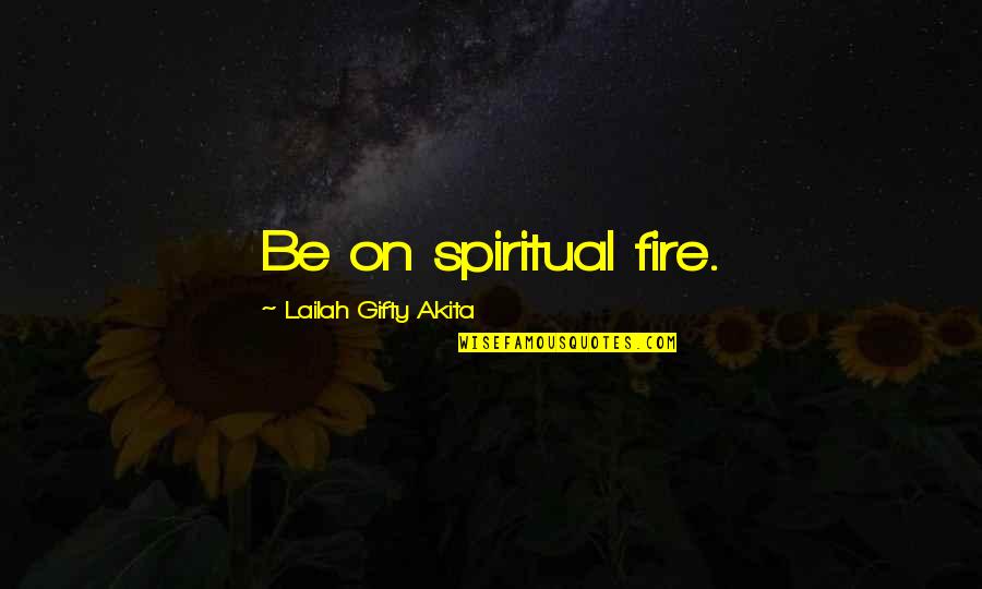 Don't Wanna Argue Quotes By Lailah Gifty Akita: Be on spiritual fire.