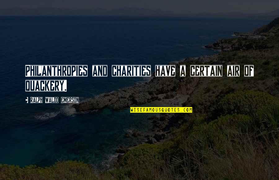 Don't Wanna Fight Quotes By Ralph Waldo Emerson: Philanthropies and charities have a certain air of