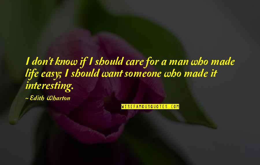 Don't Want A Man Quotes By Edith Wharton: I don't know if I should care for