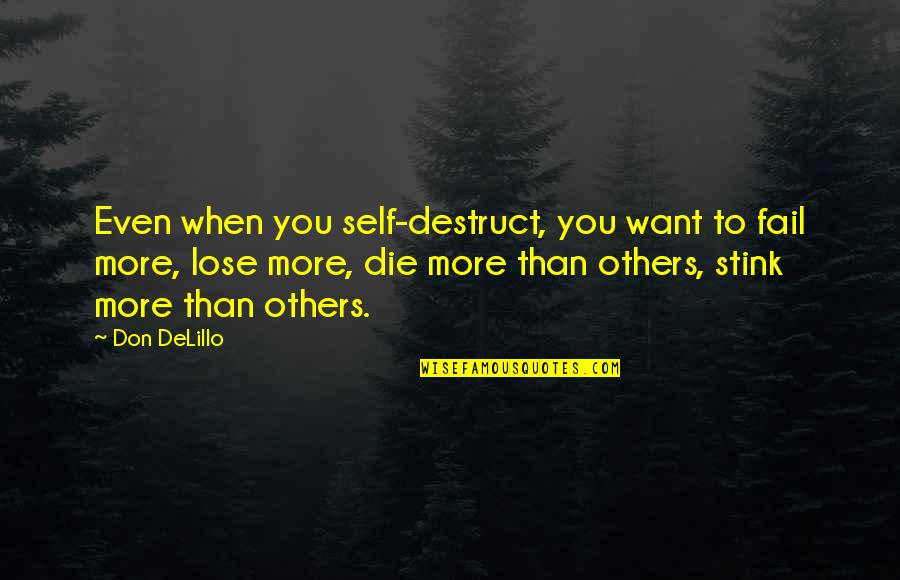 Don't Want To Lose Quotes By Don DeLillo: Even when you self-destruct, you want to fail