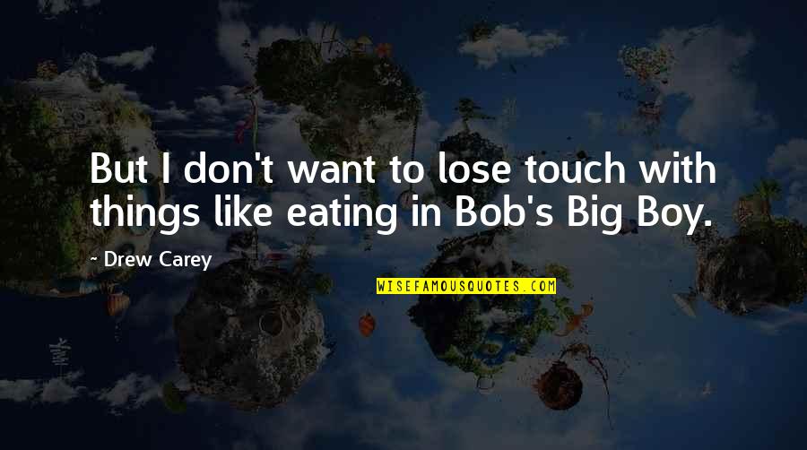 Don't Want To Lose Quotes By Drew Carey: But I don't want to lose touch with