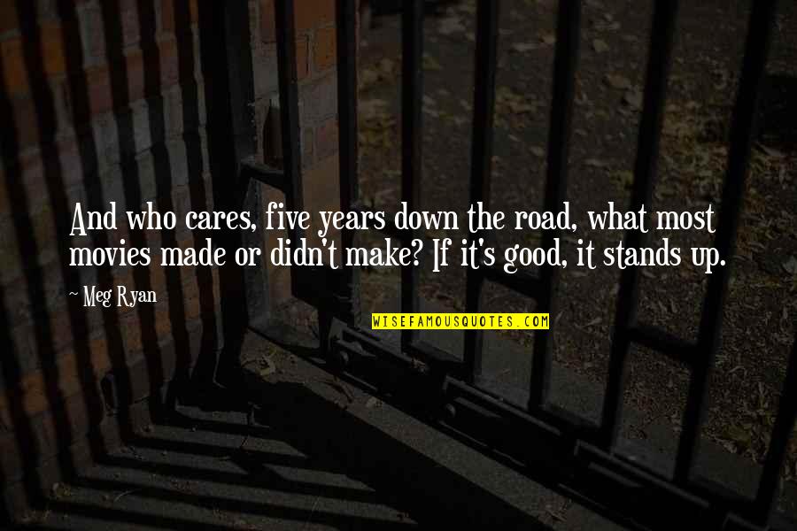 Dont Waste Paper Save Trees Quotes By Meg Ryan: And who cares, five years down the road,