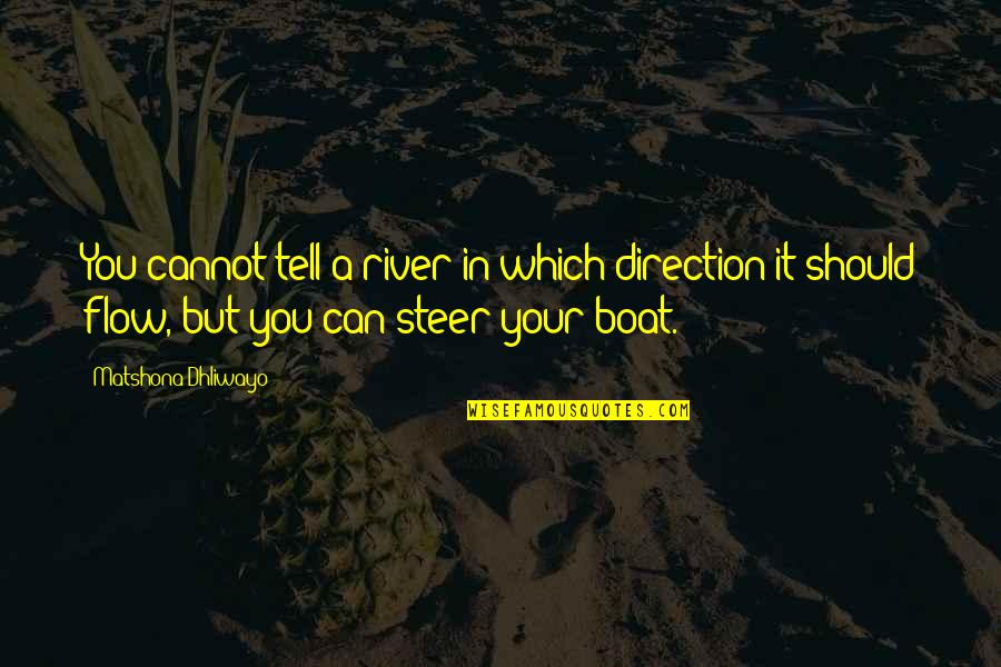 Dontia Quotes By Matshona Dhliwayo: You cannot tell a river in which direction