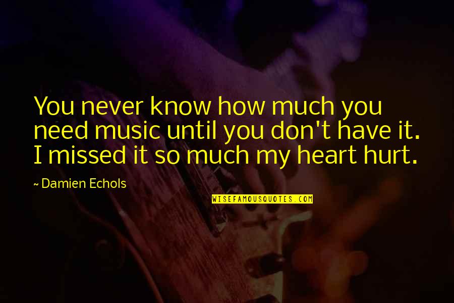 Don'tleave Quotes By Damien Echols: You never know how much you need music