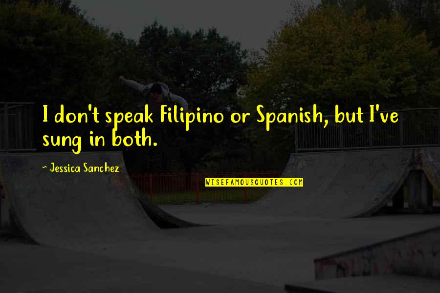 Don'tleave Quotes By Jessica Sanchez: I don't speak Filipino or Spanish, but I've