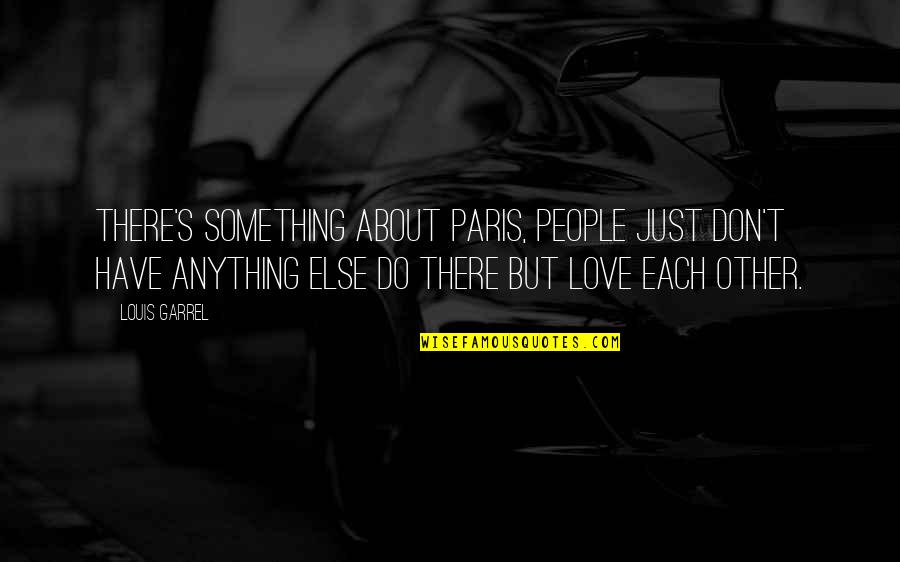 Don'tleave Quotes By Louis Garrel: There's something about Paris, people just don't have