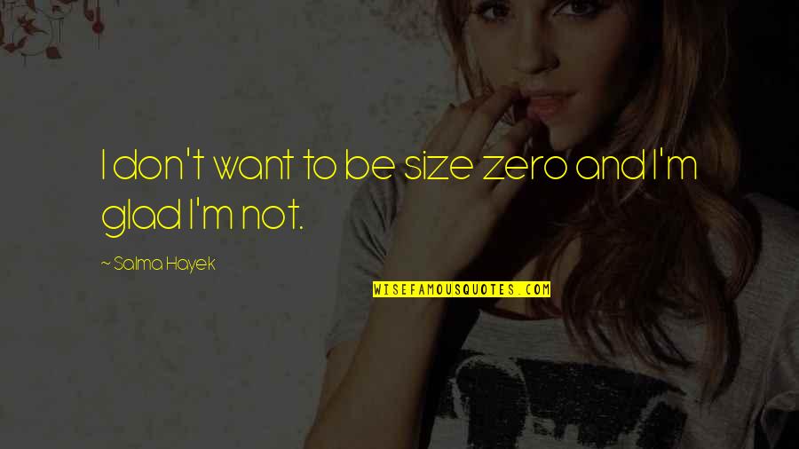 Don'tleave Quotes By Salma Hayek: I don't want to be size zero and