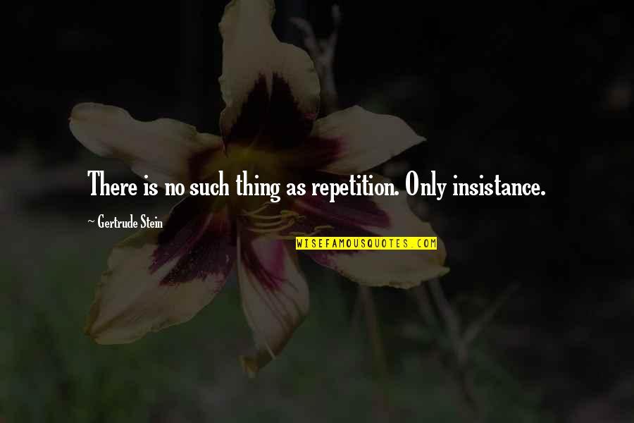 Donya Consolacion Quotes By Gertrude Stein: There is no such thing as repetition. Only