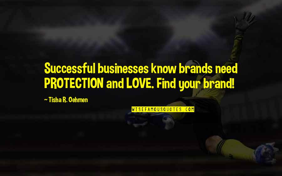 Donya Consolacion Quotes By Tisha R. Oehmen: Successful businesses know brands need PROTECTION and LOVE.