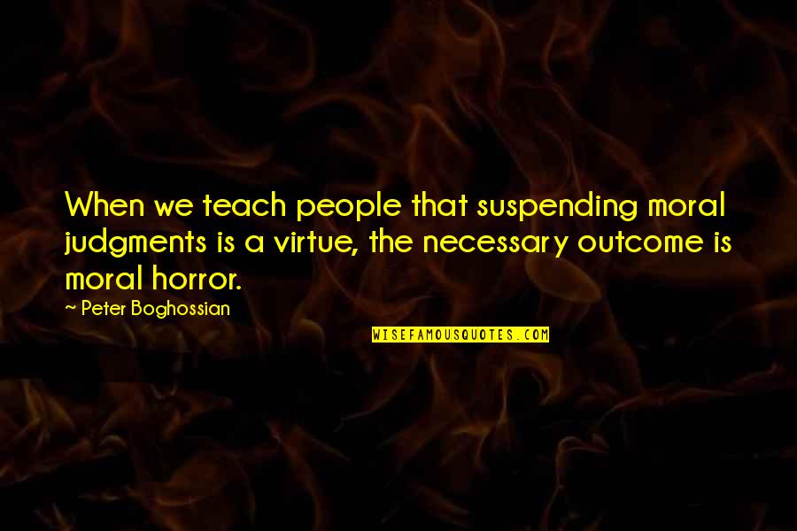 Donzelli Naperville Quotes By Peter Boghossian: When we teach people that suspending moral judgments