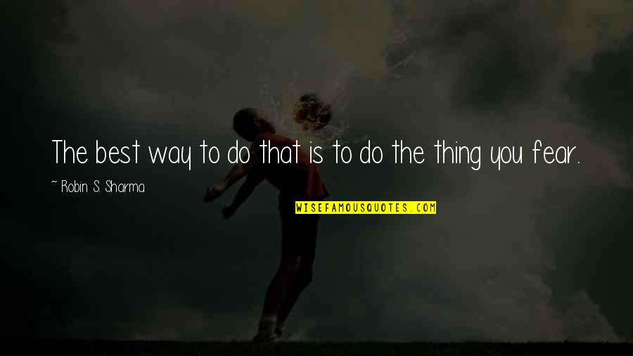 Dooby Doo Quotes By Robin S. Sharma: The best way to do that is to