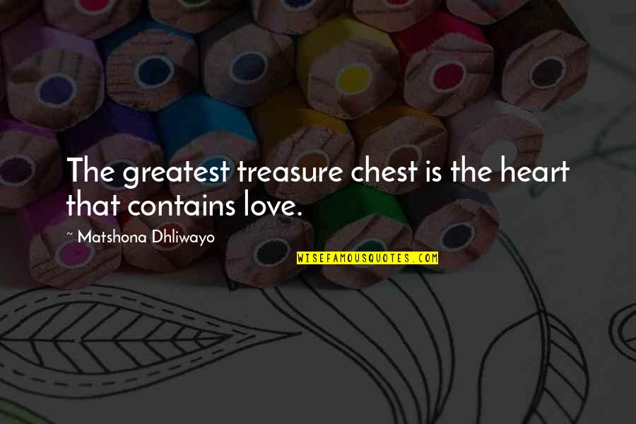 Doofy Quotes By Matshona Dhliwayo: The greatest treasure chest is the heart that