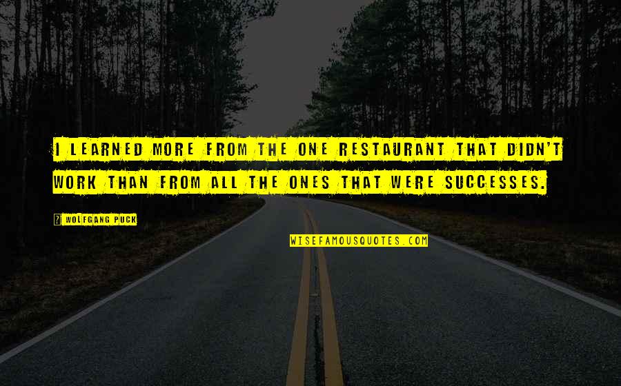 Doohickey Crossword Quotes By Wolfgang Puck: I learned more from the one restaurant that