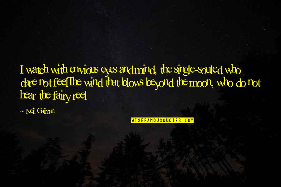 Doolen Elementary Quotes By Neil Gaiman: I watch with envious eyes and mind, the