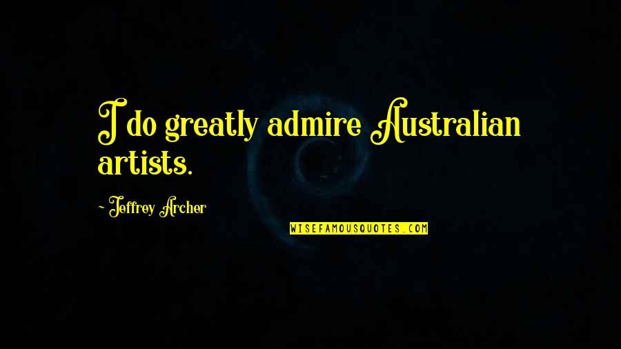 Door Hangers Quotes By Jeffrey Archer: I do greatly admire Australian artists.