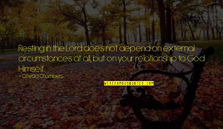 Doorlopende Quotes By Oswald Chambers: Resting in the Lord does not depend on