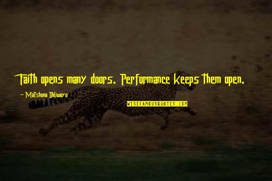 Doors And Success Quotes By Matshona Dhliwayo: Faith opens many doors. Performance keeps them open.