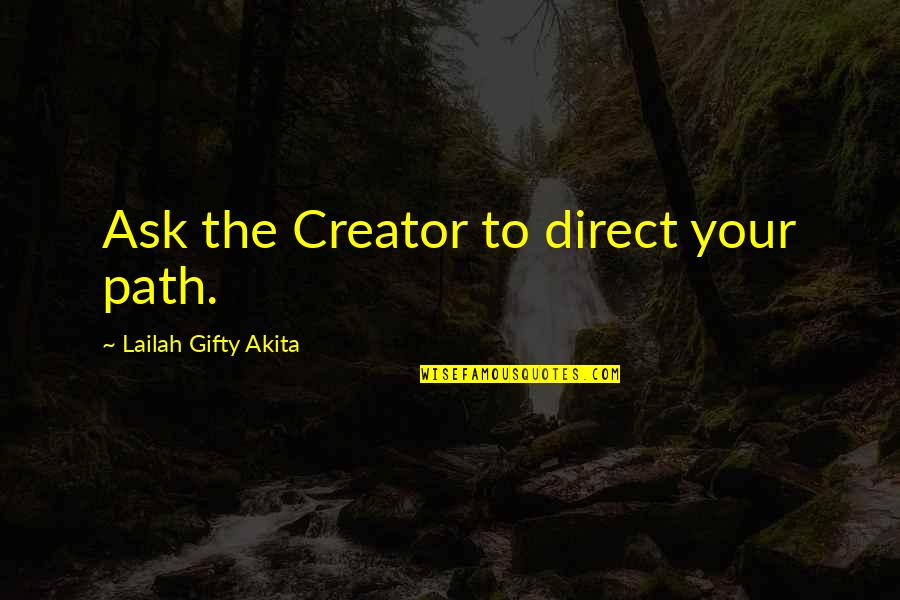 Dope Money Quotes By Lailah Gifty Akita: Ask the Creator to direct your path.