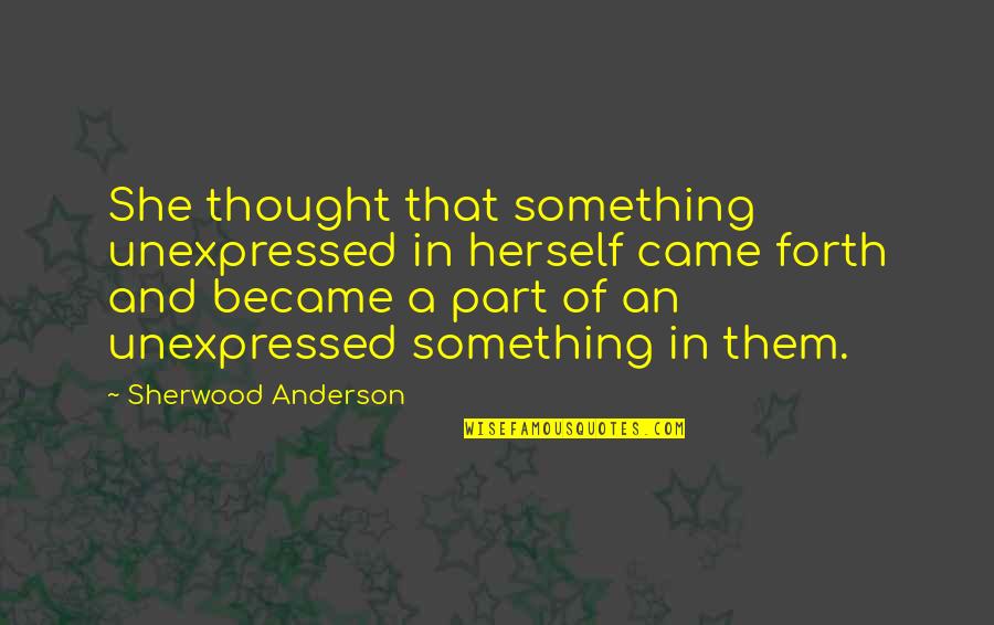 Doppelganger Good Quotes By Sherwood Anderson: She thought that something unexpressed in herself came