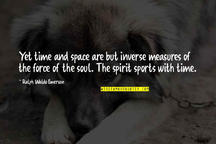 Dorell Fabric Quotes By Ralph Waldo Emerson: Yet time and space are but inverse measures