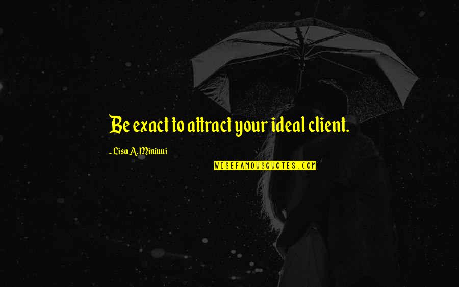 Dorinda Clark Cole Quotes By Lisa A. Mininni: Be exact to attract your ideal client.