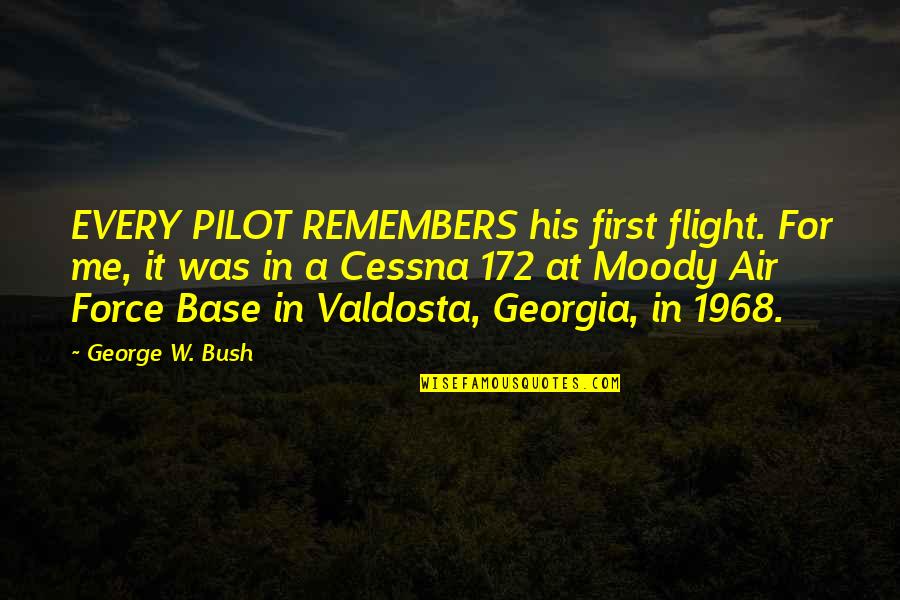 Doringer Quotes By George W. Bush: EVERY PILOT REMEMBERS his first flight. For me,