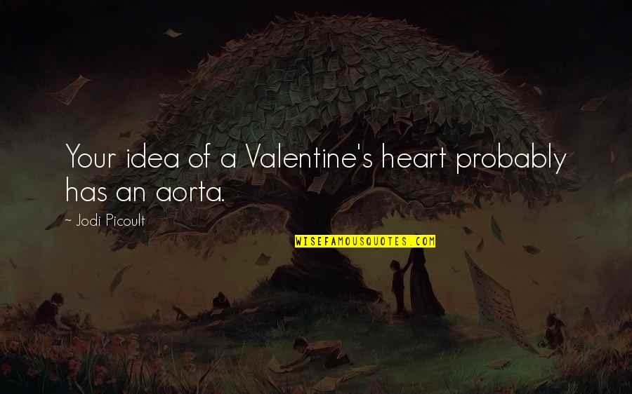 Dorinte Sinonim Quotes By Jodi Picoult: Your idea of a Valentine's heart probably has