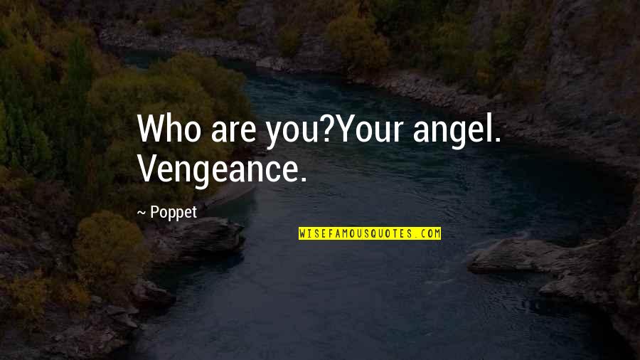 Dorinte Sinonim Quotes By Poppet: Who are you?Your angel. Vengeance.