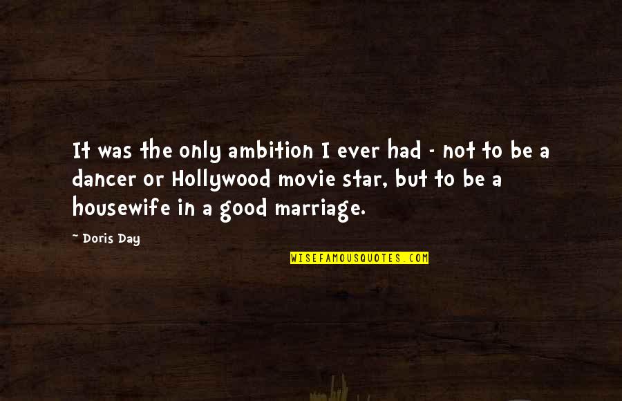 Doris Day Movie Quotes By Doris Day: It was the only ambition I ever had