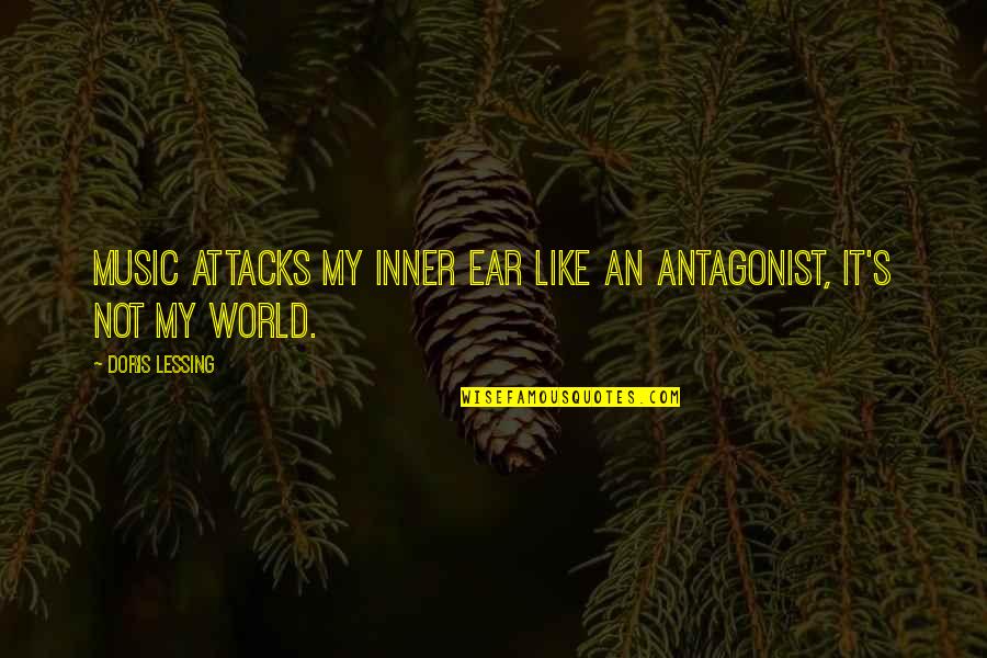 Doris's Quotes By Doris Lessing: Music attacks my inner ear like an antagonist,