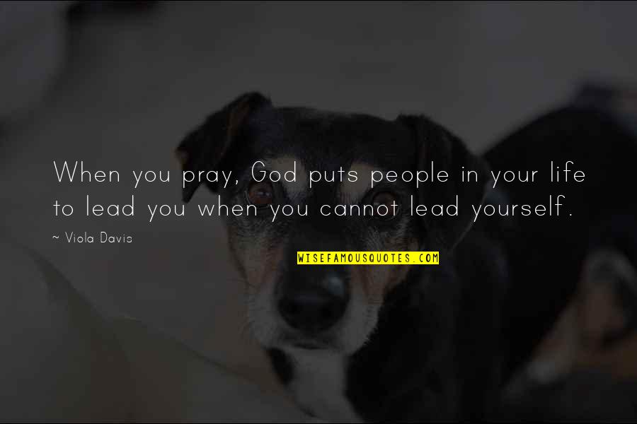 Dormitation Quotes By Viola Davis: When you pray, God puts people in your