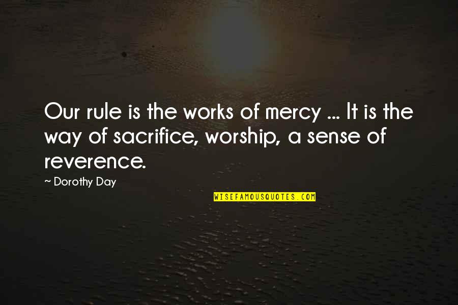 Dorothy Day Quotes By Dorothy Day: Our rule is the works of mercy ...